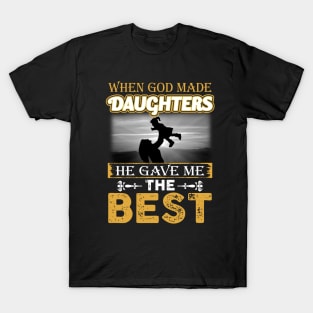 When God Made Daughters He Gave Me The Best T-Shirt